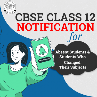 CBSE Class 12 Notification For Absent Students and Changed Subjects.