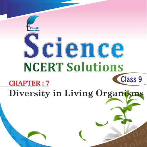 NCERT Solutions for Class 9 Science Chapter 7 Diversity in Living NCERT Solutions for Class 9 Science Chapter 7 Diversity in Living
