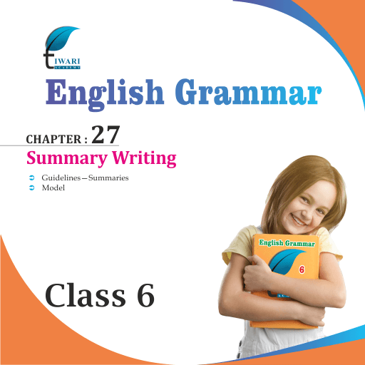Class 6 English Grammar Chapter 27 Summary Writing for 2022-2023.