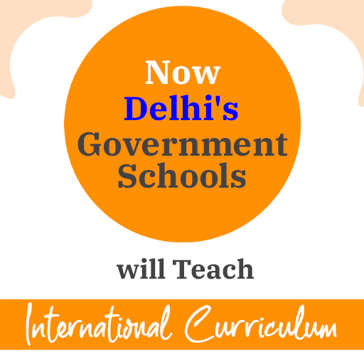 Delhi Government Schools will teach International Curriculum