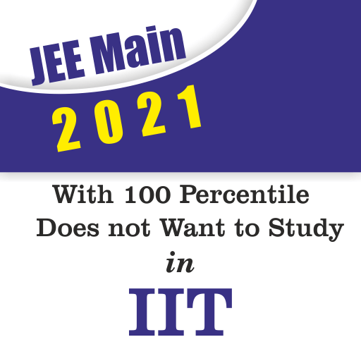 JEE Main 2021 with 100 Percentile does not Want to Study in IIT