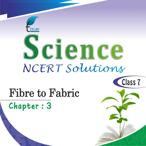 NCERT Solutions for Class 7 Science Chapter 3 Fibre to Fabric