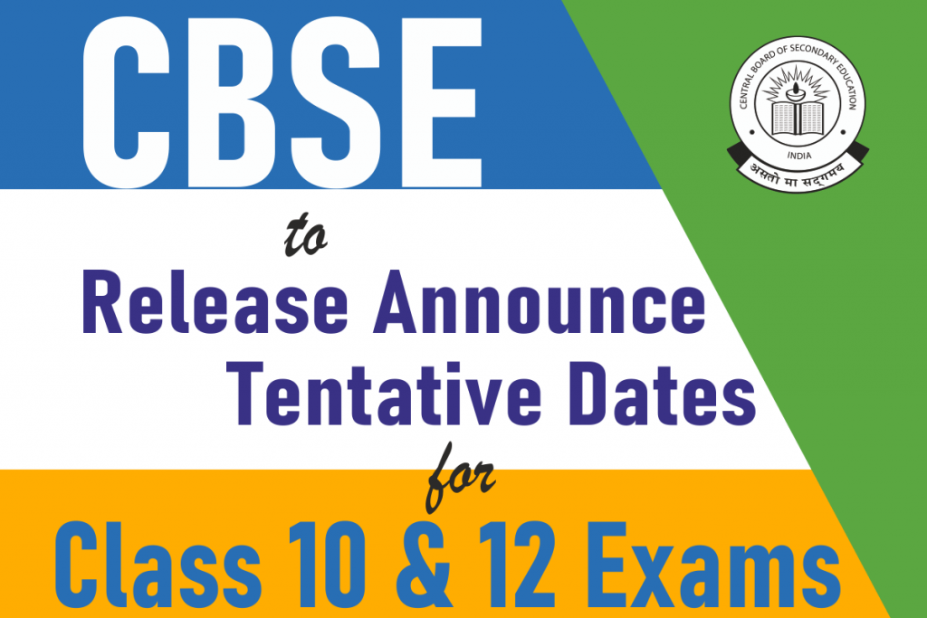 CBSE to Release Announce Tentative Dates for class 10, Class 12 Exams.