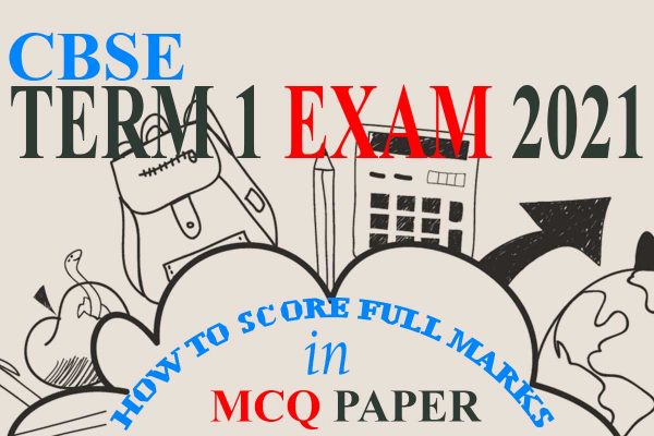 CBSE Term 1 Exam 2021 How to score full marks MCQ paper, Check here.