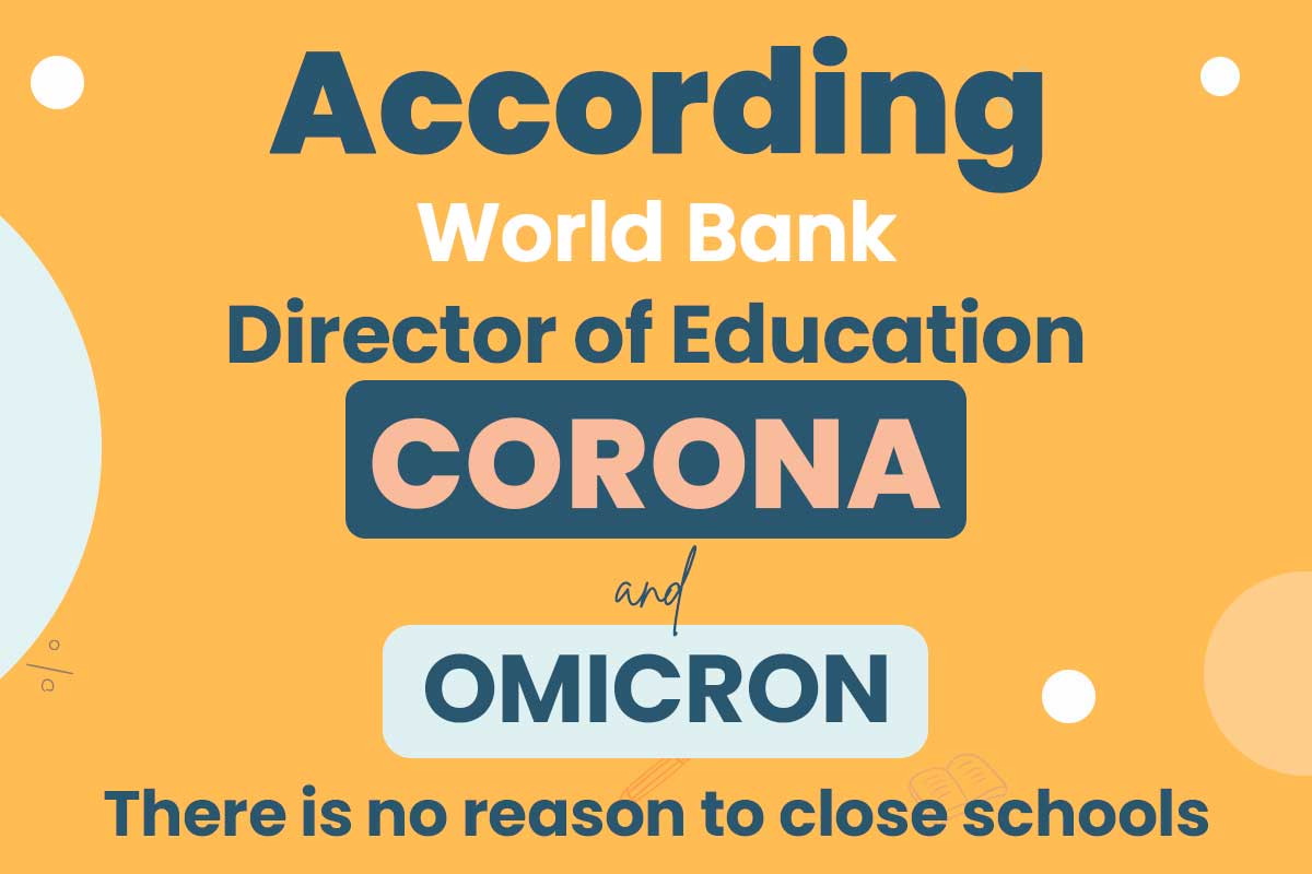 According to World Bank Director of Education CORONA-19 and OMICRON,