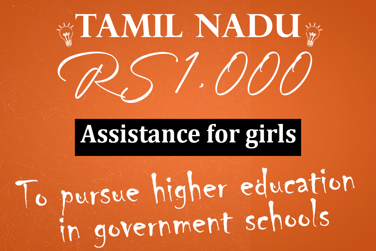 Tamil Nadu Rs 1,000 assistance for girls to pursue higher education in government schools.