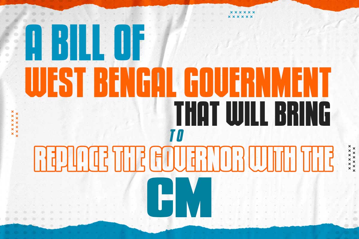 A Bill of WB government that will bring to replace the governor with the CM