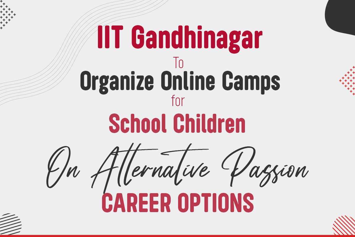 IIT Gandhinagar To Organize Online Camps Career Options