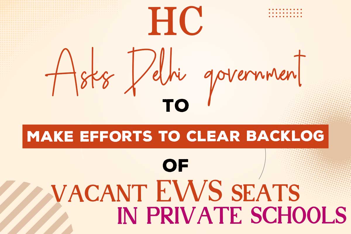 HC asks Delhi government to clear backlog of vacant EWS seats.