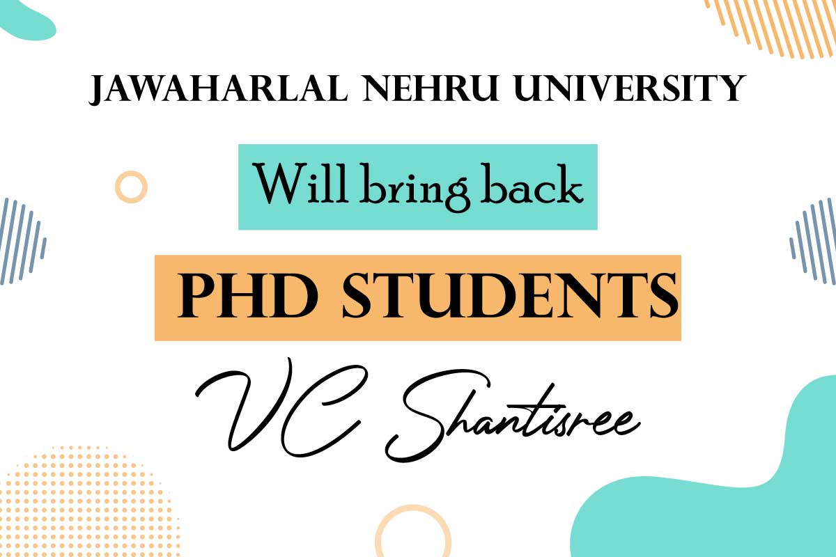 Jawaharlal Nehru University will bring back PhD students VC Shantisree