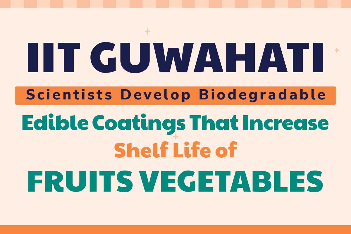 IIT Guwahati scientists develop biodegradable, edible coatings