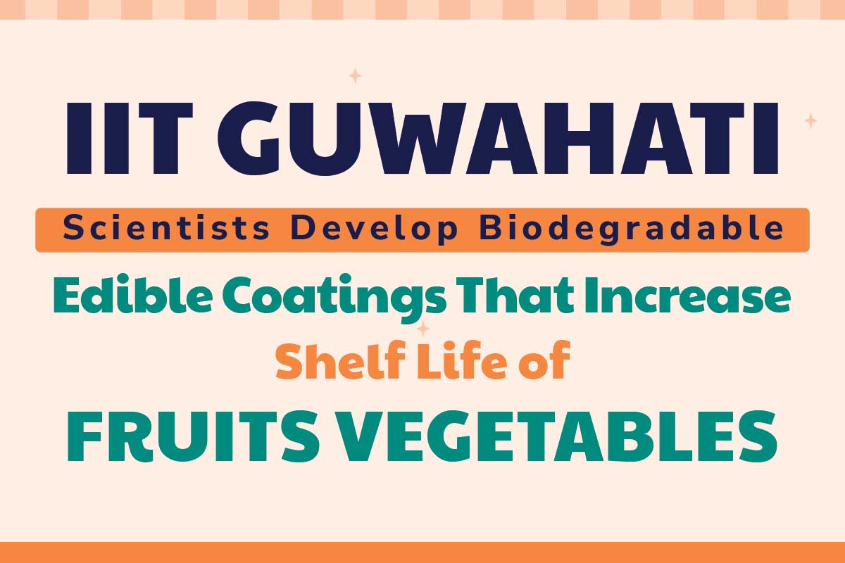 IIT Guwahati scientists develop biodegradable, edible coatings
