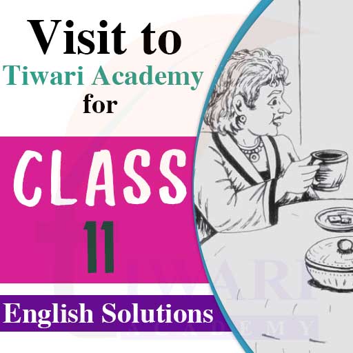 Step 5: Visit to Tiwari Academy for Class 11 English Solutions.