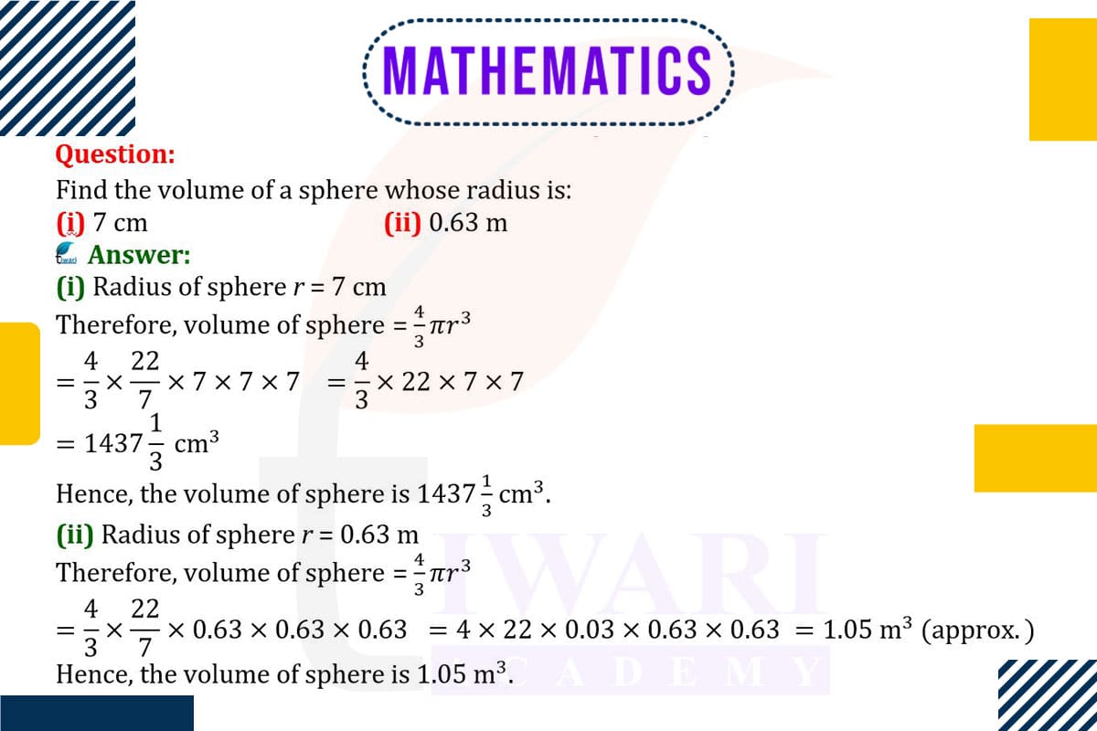 Find the volume of a sphere whose radius is (i) 7 cm and 0.63 m.