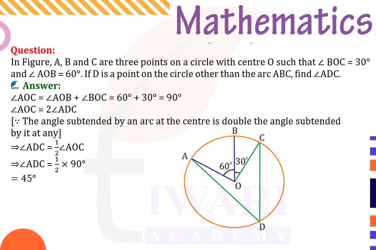 In Figure, A,B and C are three points on a circle with centre O such that ∠ BOC = 30° and ∠ AOB = 60°. If D is a point on the circle other than the arc ABC,