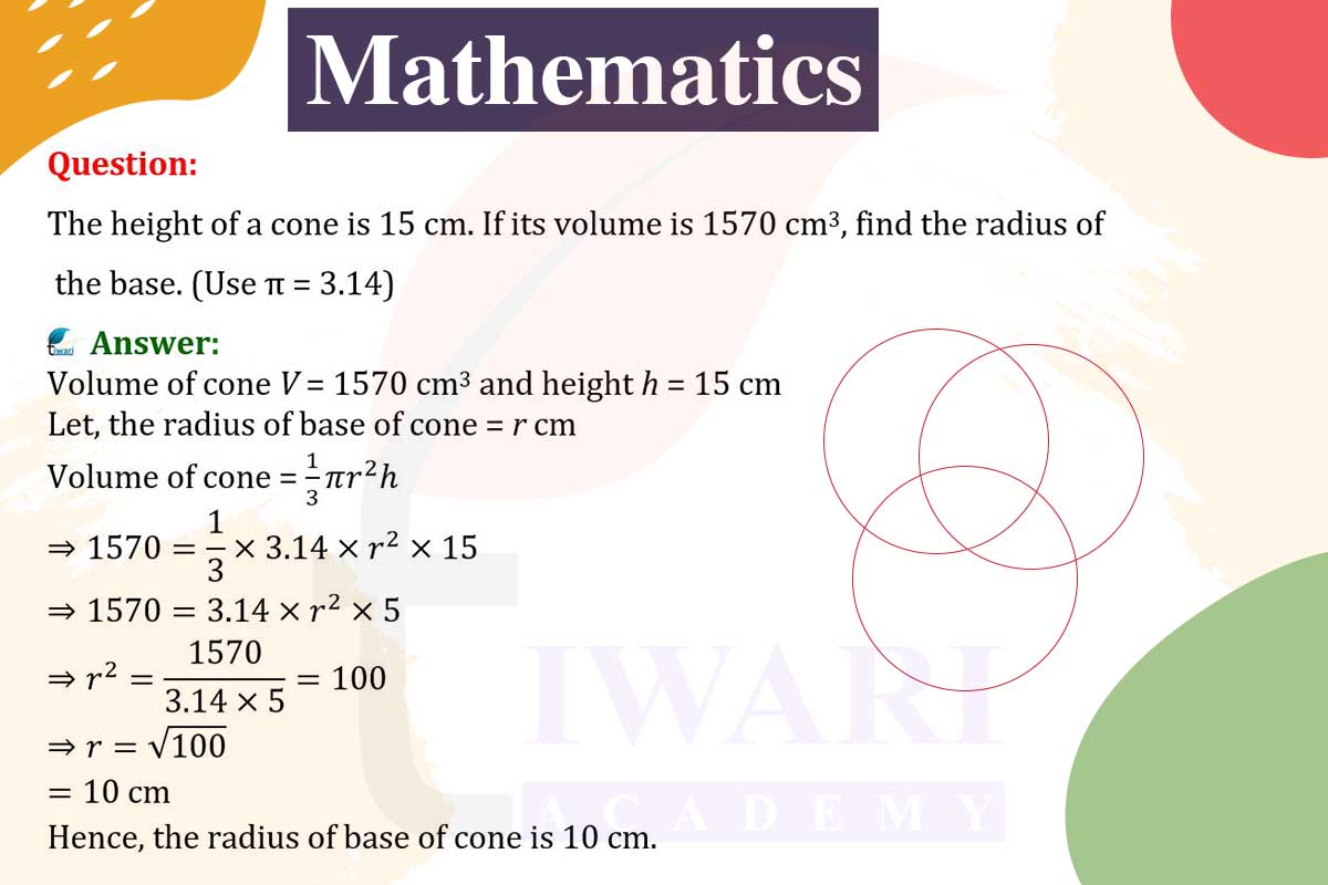 The height of a cone is 15 cm. If its volume is 1570 cm³, find the radius of the base.