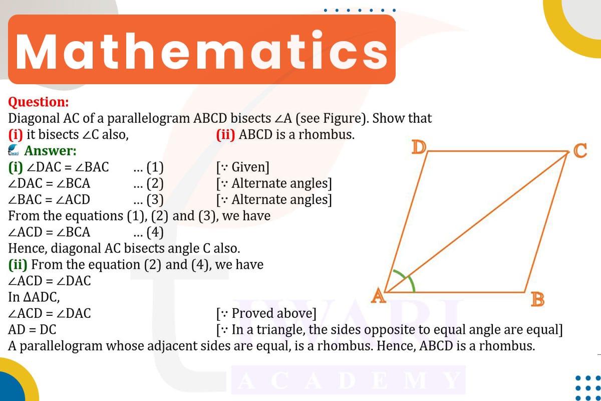 Diagonal AC of a parallelogram ABCD bisects ∠A. Show that (i) it bisects ∠C also