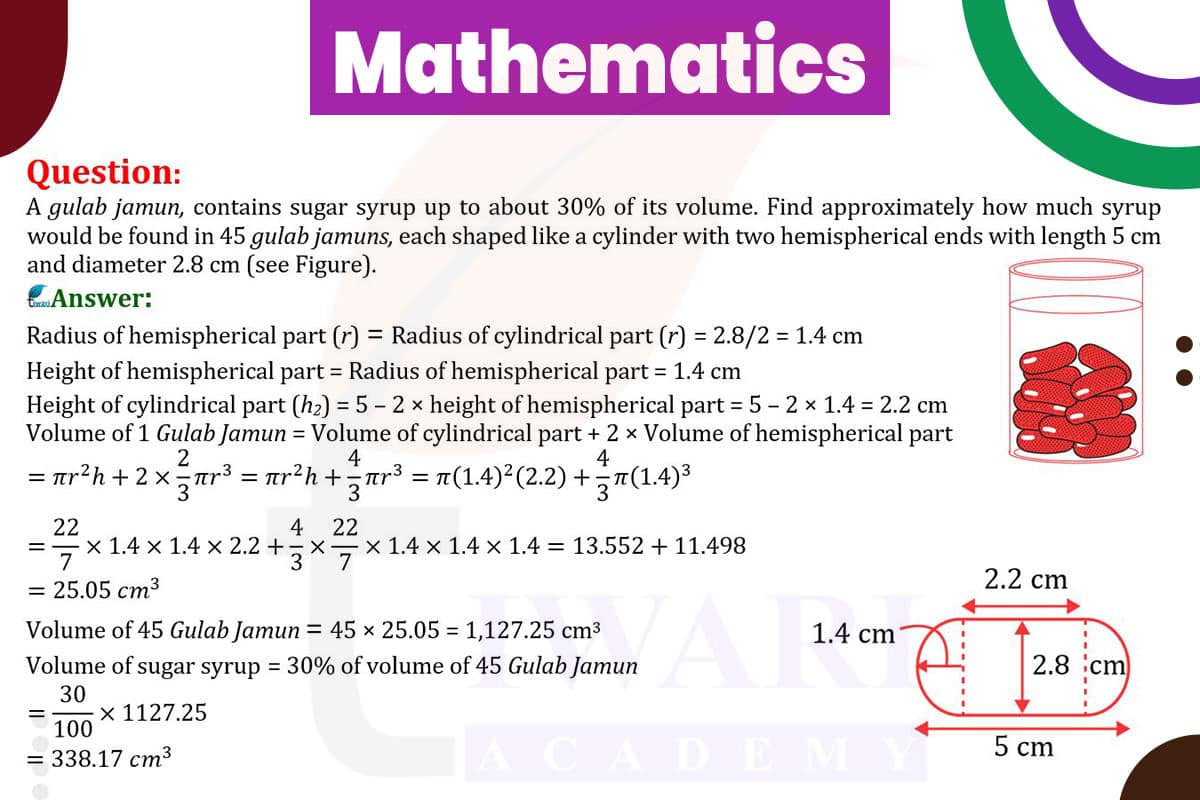 A gulab jamun, contains sugar syrup up to about 30% of its volume. Find approximately how much syrup would be found in 45 gulab jamuns, each shaped like a cylinder with two hemispherical ends with length 5 cm and dia 2.8 cm.