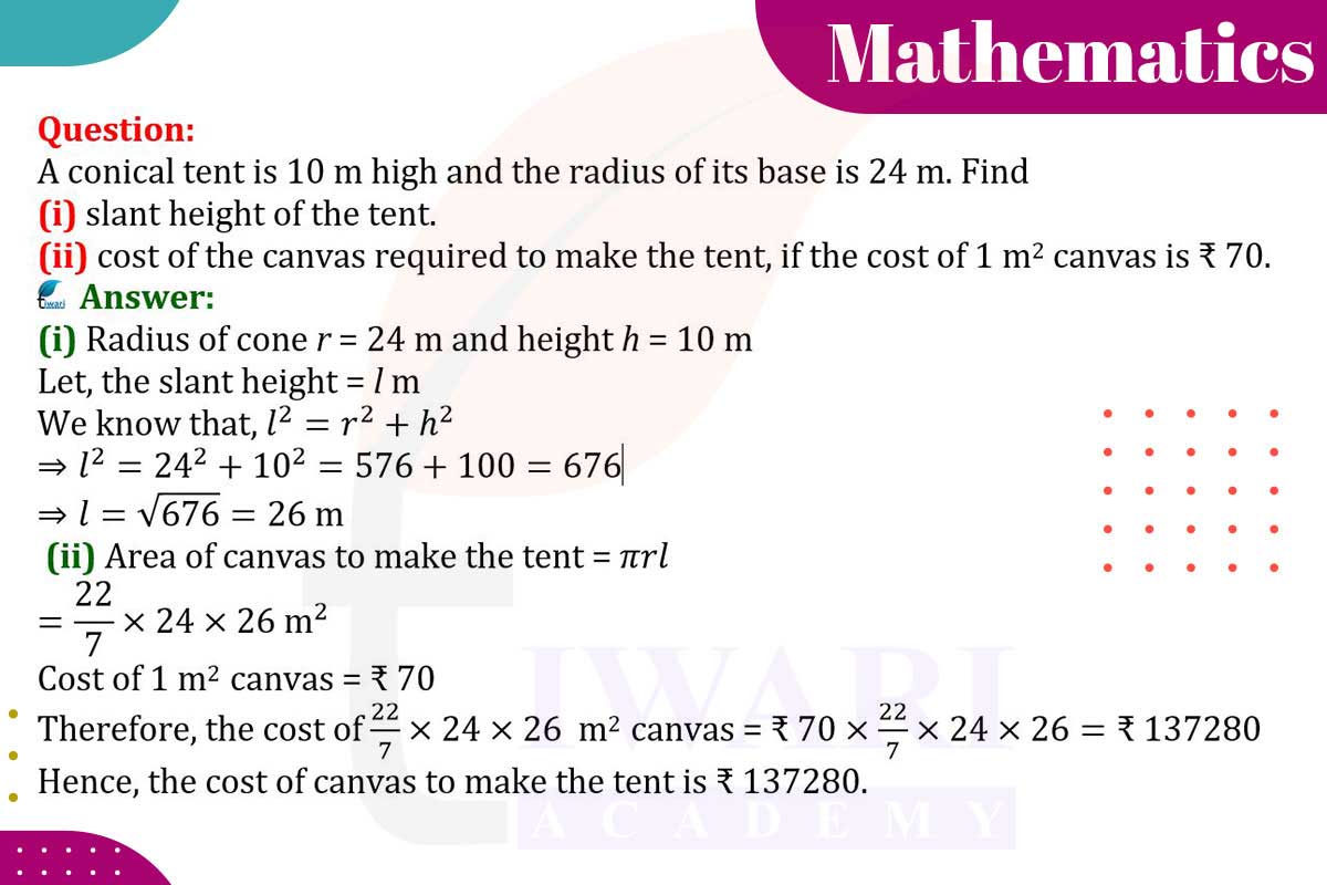 A conical tent is 10 m high and the radius of its base is 24 m. Find (i) slant height of the tent. (ii) Cost of the canvas required to make the tent, if the cost of 1 m² canvas is ₹70.