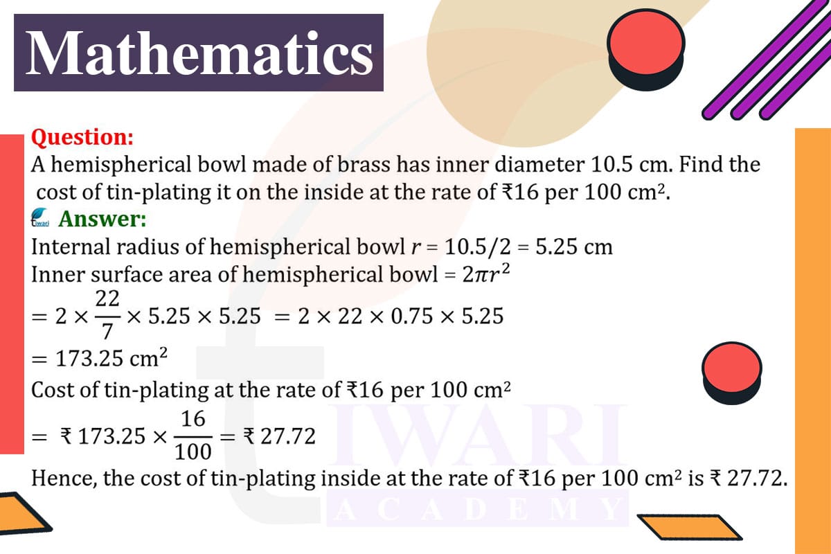 A hemispherical bowl made of brass has inner diameter 10.5 cm. Find the cost of tin-plating it on the inside at the rate of ₹16 per 100 cm².