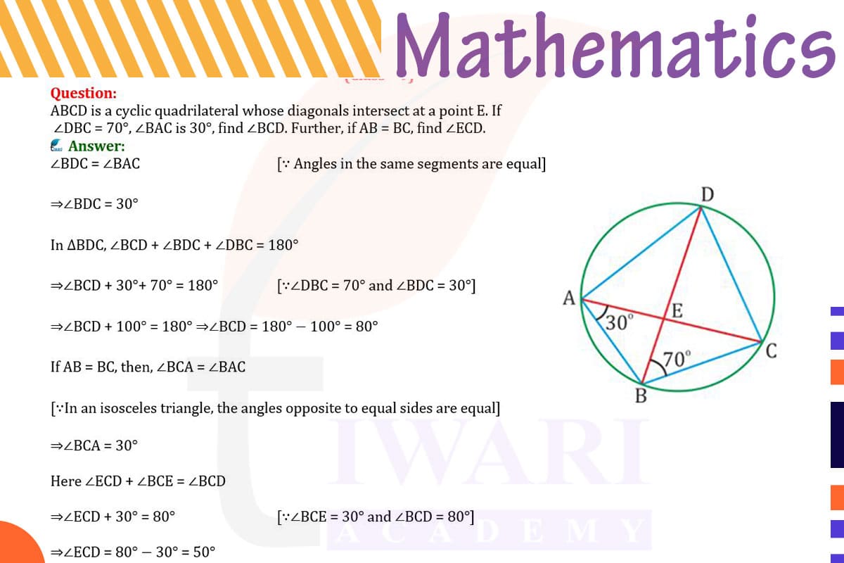 ABCD is a cyclic quadrilateral whose diagonals intersect at a point E. If ∠DBC = 70°, ∠BAC is 30°, find ∠BCD. Further if AB = BC find ∠ECD.