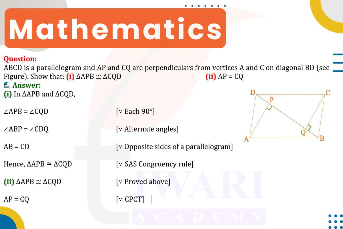 ABCD is a parallelogram and AP and CQ are perpendiculars from vertices A and C on diagonal BD. Show that (i) ΔAPB ≅ ΔCQD