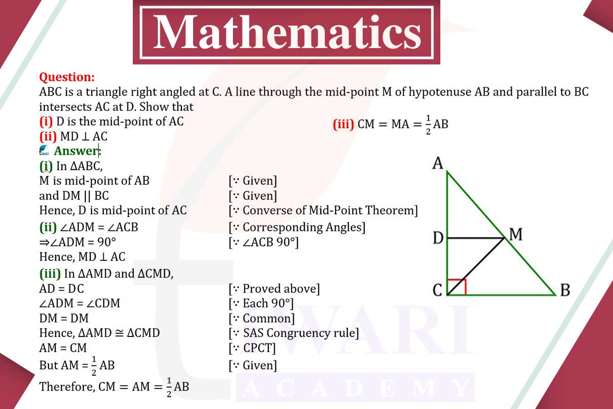ABC is a triangle right angled at C. A line through the mid-point M of hypotenuse AB and parallel to BC intersects AC at D. Show that (i) D is the mid-point of AC (ii) MD ⊥ AC