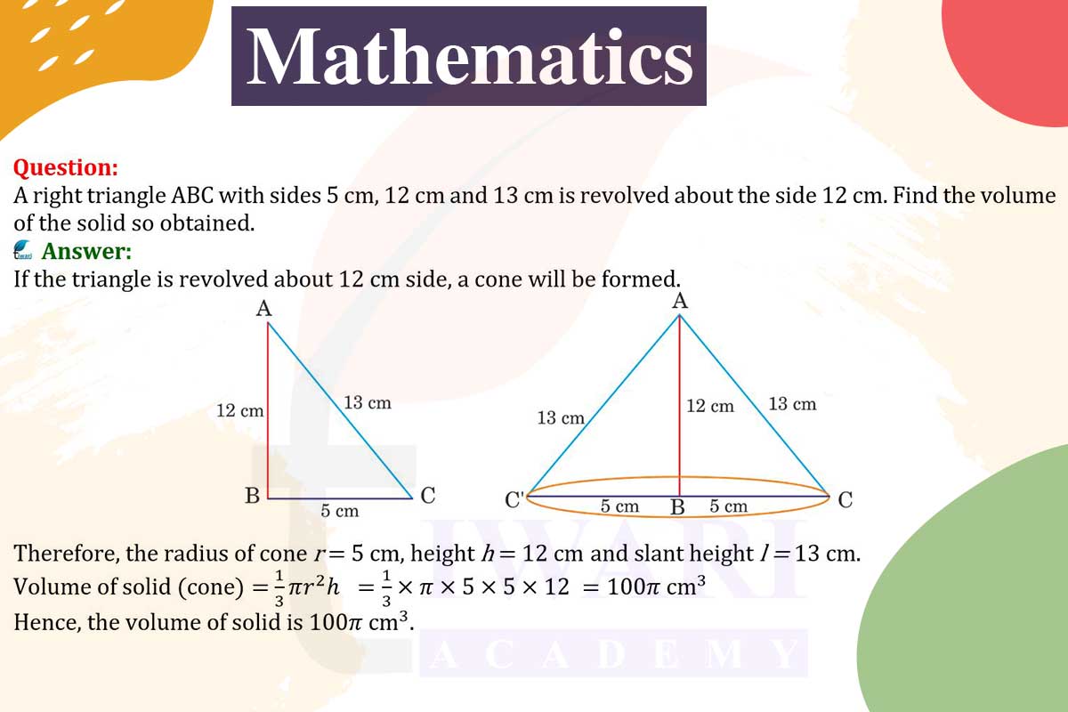 A right triangle ABC with sides 5 cm, 12 cm and 13 cm is revolved about the side 12 cm. Find the volume of the solid?