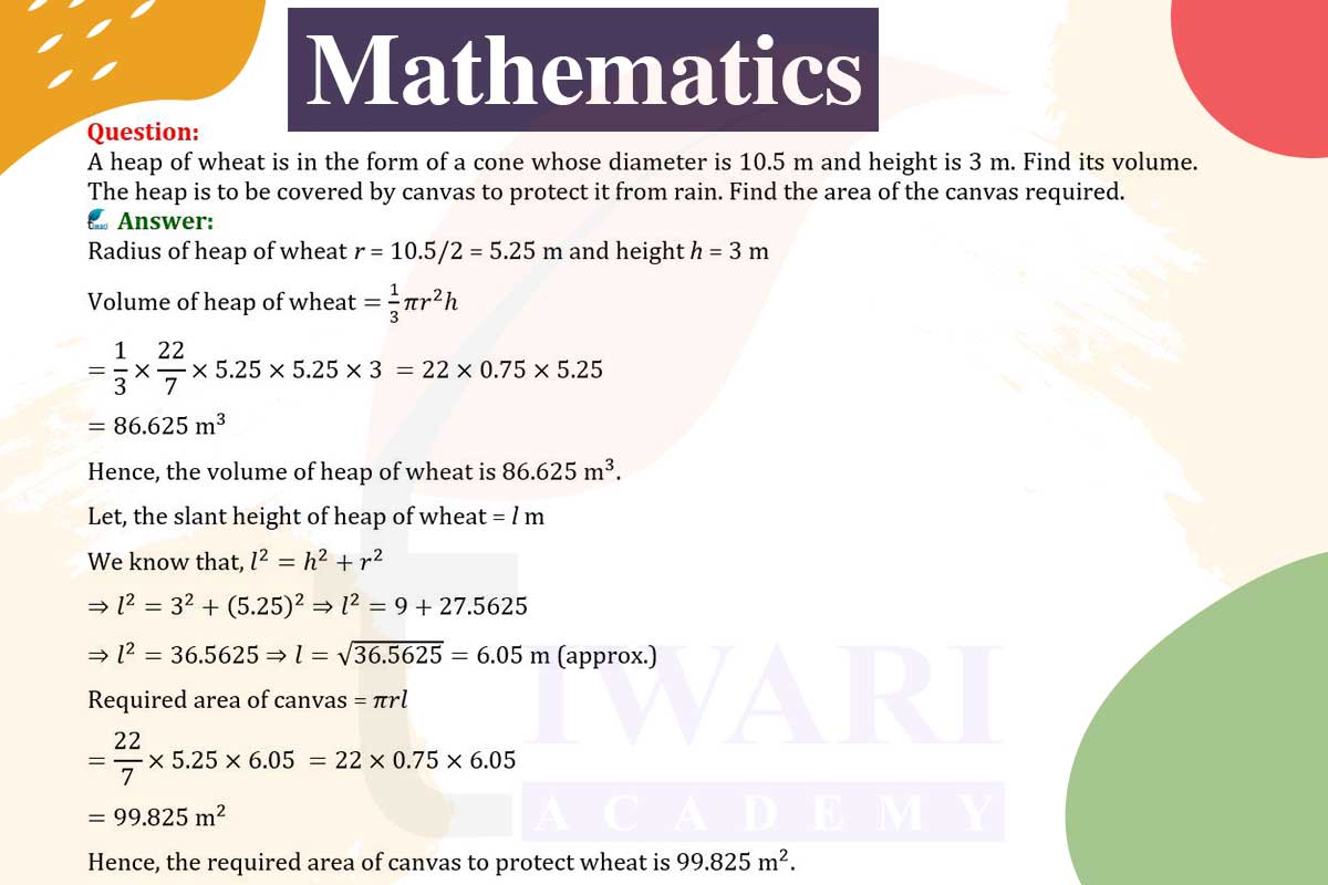 A heap of wheat is in the form of a cone whose diameter is 10.5 m and height is 3 m. Find its volume. The heap is to be covered by canvas to protect it from rain.