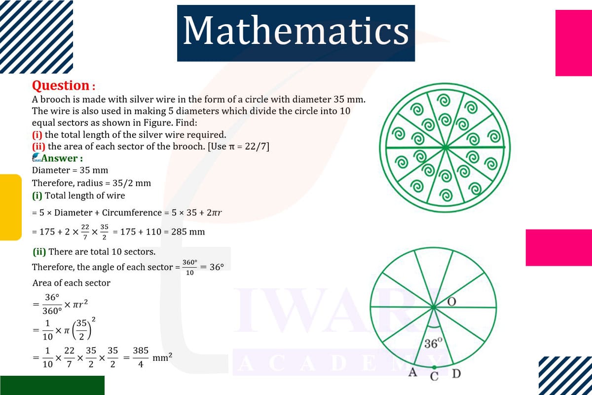 A brooch is made with silver wire in the form of a circle with diameter 35 mm. The wire is also used in making 5 diameters which divide the circle into 10 equal sectors. Find : (i) the total length of the silver wire required.