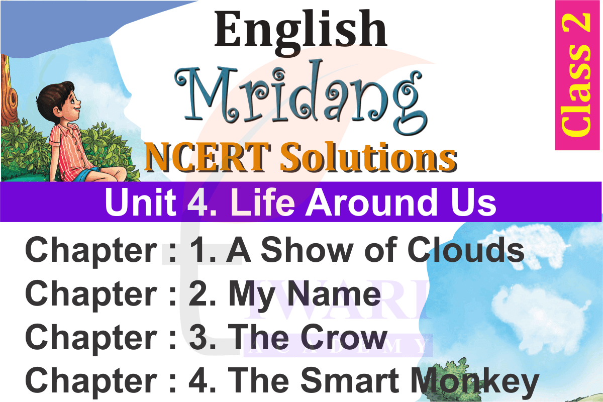 Class 2 English Mridang Unit 4 Life Around Us Chapter 1 A Show of Clouds, Chapter 2 My Name, Chapter 3 The Crow and Chapter 4 The Smart Monkey.