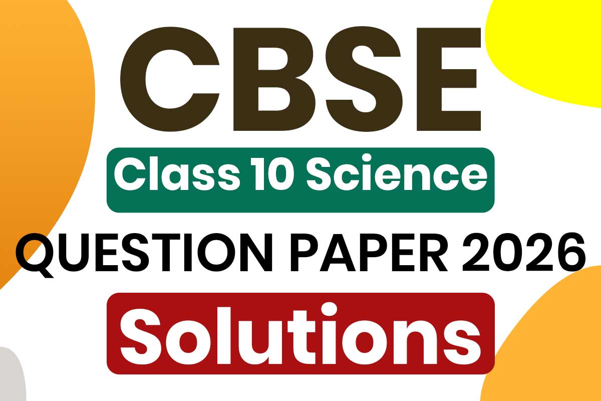 Complete solutions and answer key for the CBSE Class 10 Science Board Exam Paper 2026